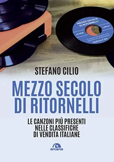 MEZZO SECOLO DI RITORNELLI. LE CANZONI PIU` PRESENTI NELLE CLASSIFICHE DI VENDITA ITALIANE