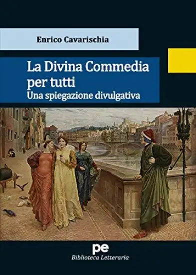 LA DIVINA COMMEDIA PER TUTTI. UNA SPIEGAZIONE DIVULGATIVA