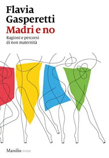 MADRI E NO. RAGIONI E PERCORSI DI NON MATERNITA`
