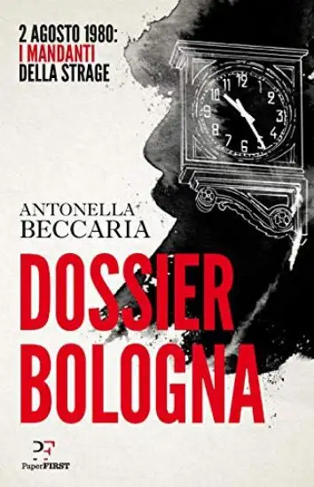 DOSSIER BOLOGNA. 2 AGOSTO 1980: I MANDANTI DELLA STRAGE
