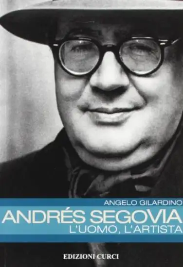 ANDRE`S SEGOVIA: L`UOMO, L`ARTISTA