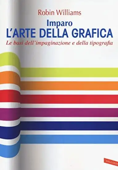IMPARO L`ARTE DELLA GRAFICA. LE BASI DELL`IMPAGINAZIONE E DELLA TIPOGRAFIA