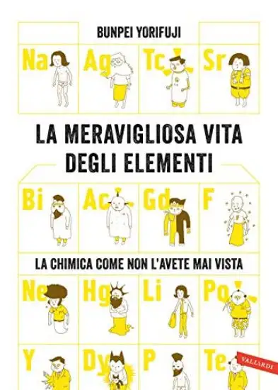 MERAVIGLIOSA VITA DEGLI ELEMENTI. LA CHIMICA COME NON L`AVETE MAI VISTA (LA)