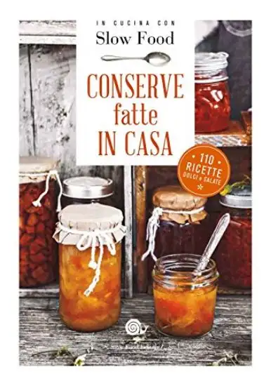 CONSERVE FATTE IN CASA. 110 RICETTE DOLCI E SALATE