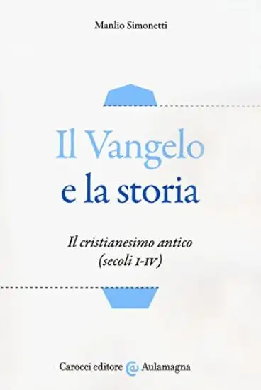 VANGELO E LA STORIA. IL CRISTIANESIMO ANTICO (SECOLI I-IV) (IL)
