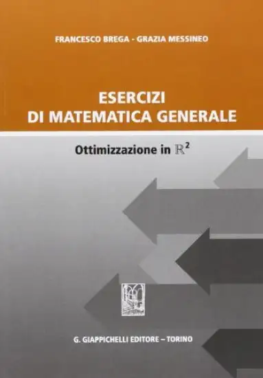 ESERCIZI DI MATEMATICA GENERALE. OTTIMIZZAZIONE IN R2