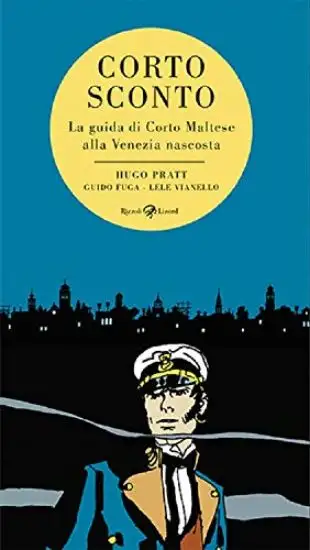 CORTO SCONTO. LA GUIDA DI CORTO MALTESE ALLA VENEZIA NASCOSTA