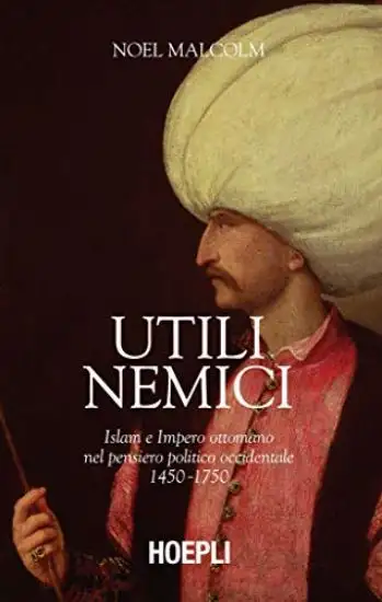UTILI NEMICI. ISLAM E IMPERO OTTOMANO NEL PENSIERO POLITICO OCCIDENTALE