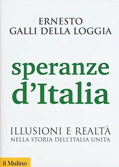 SPERANZE D`ITALIA. ILLUSIONI E REALTA` NELLA STORIA DELL`ITALIA UNITA