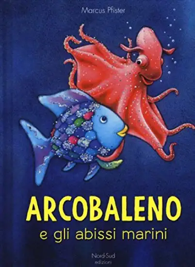 ARCOBALENO E GLI ABISSI MARINI. EDIZ. A COLORI