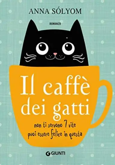 CAFFE` DEI GATTI. NON TI SERVONO 7 VITE, PUOI ESSERE FELICE IN QUESTA! (IL)