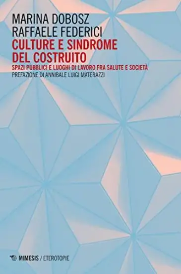 CULTURE E SINDROME DEL COSTRUITO. SPAZI PUBBLICI E LUOGHI DI LAVORO FRA SALUTE E SOCIETA`