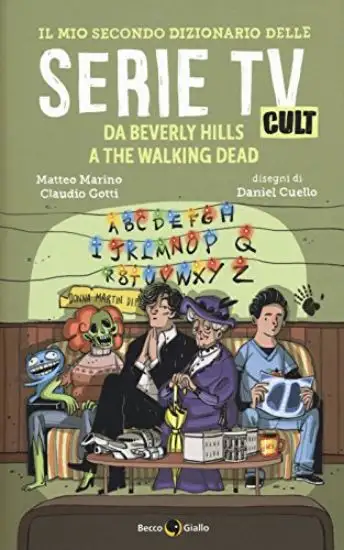 MIO SECONDO DIZIONARIO DELLE SERIE TV CULT. DA BEVERLY HILLS A THE WALKING DEAD (IL)