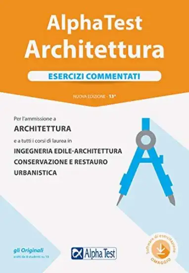 ALPHA TEST. ARCHITETTURA. ESERCIZI COMMENTATI. PER L`AMMISSIONE AD ARCHITETTURA E A TUTTI I CORS...