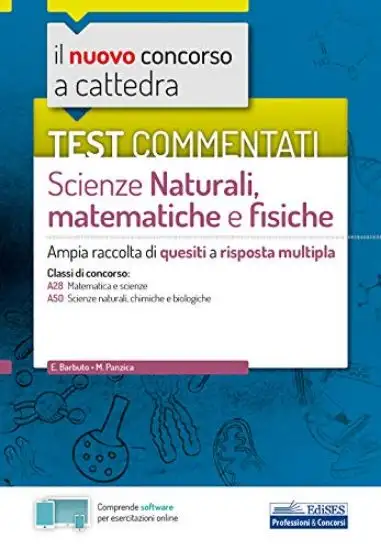 NUOVO CONCORSO A CATTEDRA. TEST COMMENTATI SCIENZE NATURALI, MATEMATICHE E FISICHE. AMPIA RACCOL...