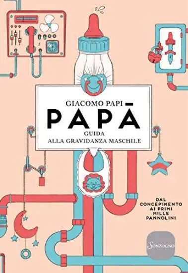 PAPA`. GUIDA ALLA GRAVIDANZA MASCHILE. DAL CONCEPIMENTO AI PRIMI MILLE PANNOLINI
