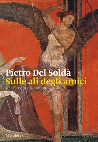 SULLE ALI DEGLI AMICI. UNA FILOSOFIA DELL`INCONTRO