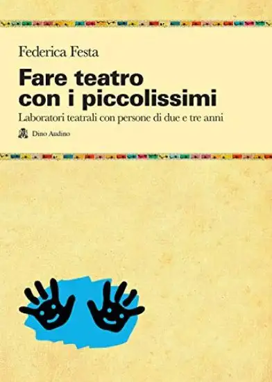 FARE TEATRO CON I PICCOLISSIMI. LABORATORI TEATRALI CON PERSONE DI DUE E TRE ANNI - VOLUME 2