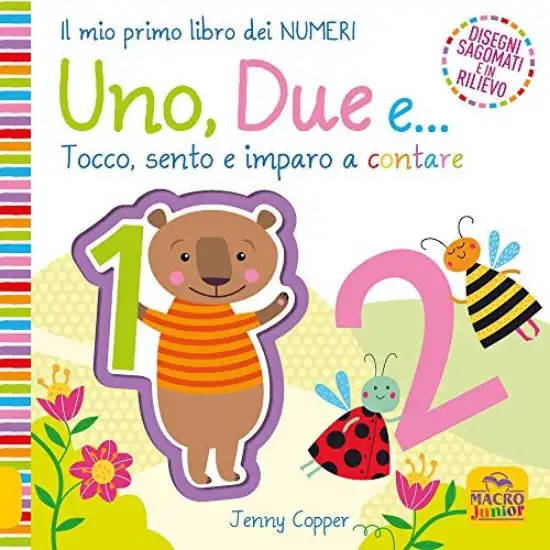 UNO, DUE E... TOCCO SENTO E IMPARO A CONTARE. EDIZ. A COLORI