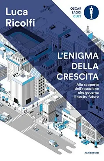 ENIGMA DELLA CRESCITA. ALLA SCOPERTA DELL`EQUAZIONE CHE GOVERNA IL NOSTRO FUTURO (L`)