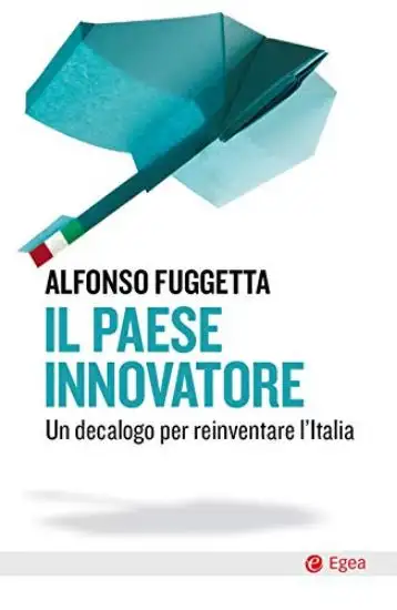PAESE INNOVATORE. UN DECALOGO PER REINVENTARE L`ITALIA (IL)