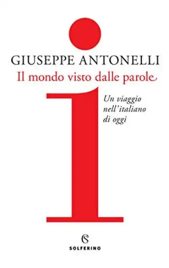 MONDO VISTO DALLE PAROLE. UN VIAGGIO NELL`ITALIANO DI OGGI (IL)