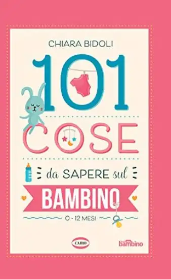 101 COSE DA SAPERE SUL BAMBINO