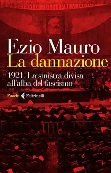 DANNAZIONE. 1921. LA SINISTRA DIVISA ALL`ALBA DEL FASCISMO (LA)