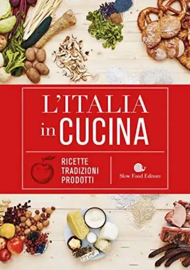 ITALIA IN CUCINA. RICETTE, TRADIZIONI, PRODOTTI (L`)