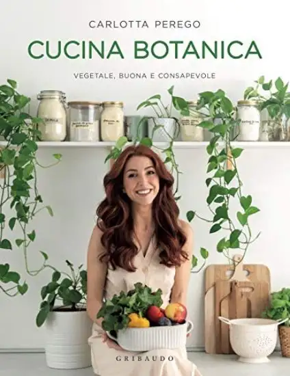 CUCINA BOTANICA. VEGETALE, BUONA E CONSAPEVOLE