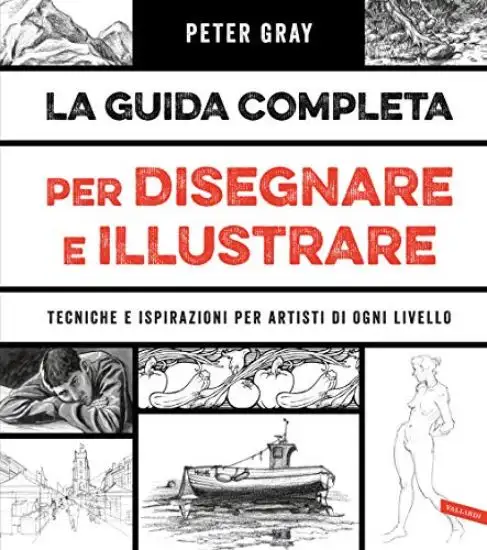 GUIDA COMPLETA PER DISEGNARE E ILLUSTRARE. TECNICHE E ISPIRAZIONI PER ARTISTI DI OGNI LIVELLO (LA)