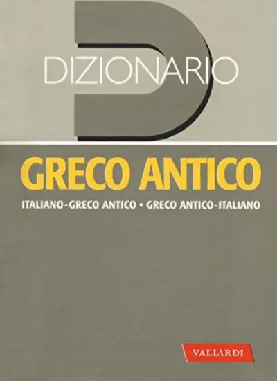 DIZIONARIO GRECO ANTICO. GRECO ANTICO-ITALIANO, ITALIANO-GRECO ANTICO
