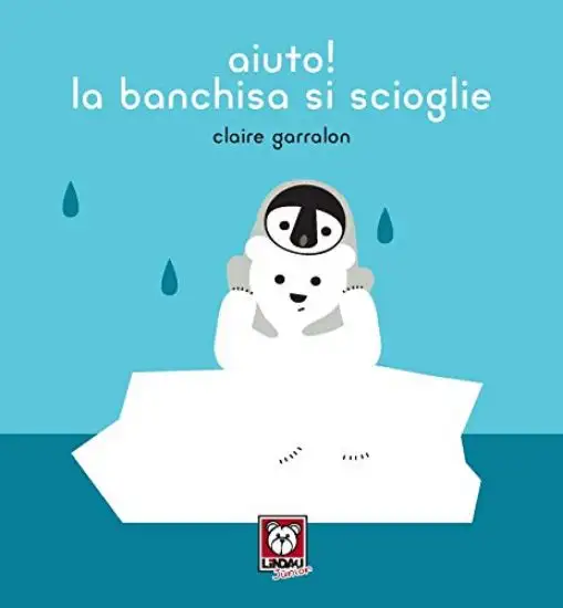 AIUTO! LA BANCHISA SI SCIOGLIE. EDIZ. A COLORI