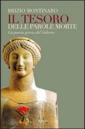 TESORO DELLE PAROLE MORTE. LA POESIA GRECA DEL SALENTO (IL)