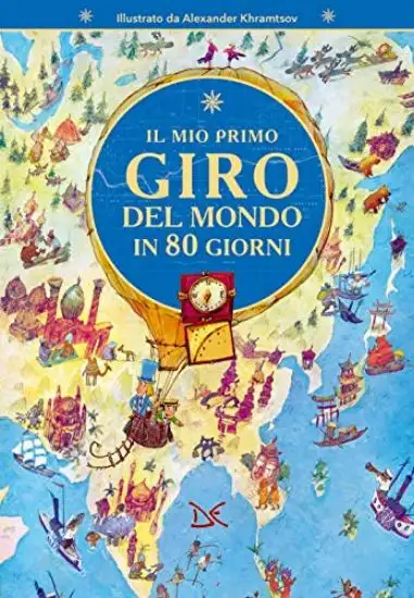 MIO PRIMO GIRO DEL MONDO IN 80 GIORNI. EDIZ. A COLORI (IL)