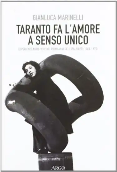 TARANTO FA L`AMORE A SENSO UNICO. ESPERIENZE ARTISTICHE NEI PRIMI ANNI DELL`ITALSIDER (1960 - 1975)