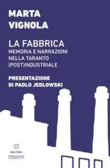 FABBRICA. MEMORIA E NARRAZIONI NELLA TARANTO (POST)INDUSTRIALE (LA)