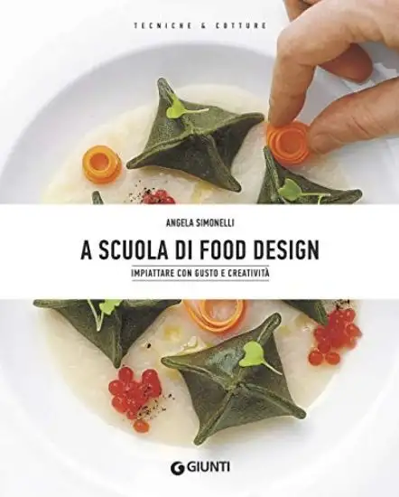 A SCUOLA DI FOOD DESIGN. IMPIATTARE CON GUSTO E CREATIVITA`