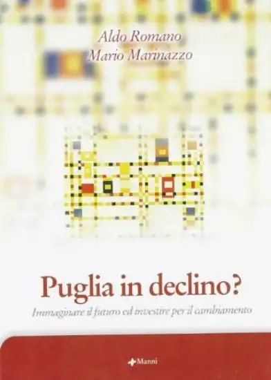 PUGLIA IN DECLINO? IMMAGINARE IL FUTURO ED INVESTIRE PER IL CAMBIAMENTO
