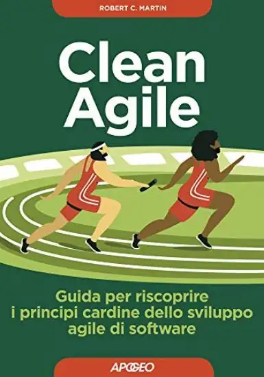 CLEAN AGILE. GUIDA PER RISCOPRIRE I PRINCIPI CARDINE DELLO SVILUPPO AGILE DEL SOFTWARE