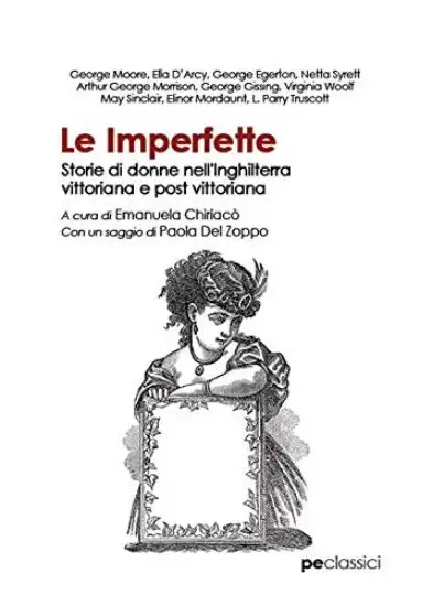 LE IMPERFETTE. STORIE DI DONNE NELL`INGHILTERRA VITTORIANA E POST VITTORIANA