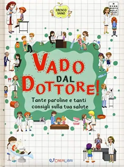 VADO DAL DOTTORE! TANTE PAROLINE E TANTI CONSIGLI SULLA TUA SALUTE. CRESCO SANO