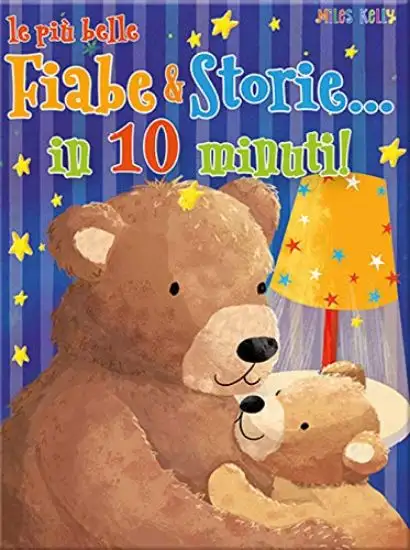 PIU` BELLE FIABE & STORIE IN... 10 MINUTI. EDIZ. A COLORI (LE)