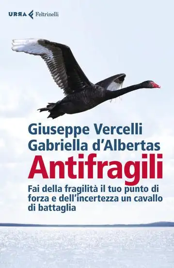 ANTIFRAGILI. FAI DELLA FRAGILITA` IL TUO PUNTO DI FORZA E DELL`INCERTEZZA UN CAVALLO DI BATTAGLI...