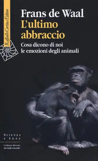 ULTIMO ABBRACCIO. COSA DICONO DI NOI LE EMOZIONI DEGLI ANIMALI (L`)