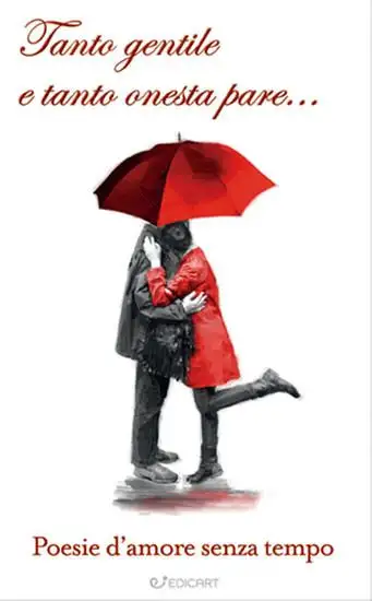 TANTO GENTILE E TANTO ONESTA PARE... POESIE D`AMORE SENZA TEMPO