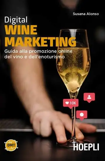 DIGITAL WINE MARKETING. GUIDA ALLA PROMOZIONE ONLINE DEL VINO E DELL`ENOTURISMO
