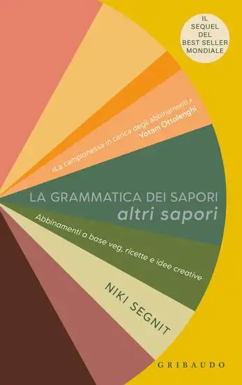 GRAMMATICA DEI SAPORI. ALTRI SAPORI. ABBINAMENTI A BASE VEG, RICETTE E IDEE CREATIVE (LA)