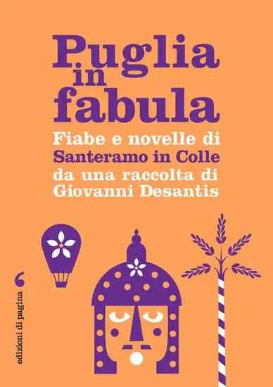 PUGLIA IN FABULA. FIABE E NOVELLE DI SANTERAMO IN COLLE DA UNA RACCOLTA DI GIOVANNI DESANTIS