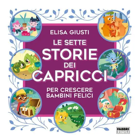 SETTE STORIE DEI CAPRICCI PER CRESCERE BAMBINI FELICI. EDIZ. A COLORI (LE)